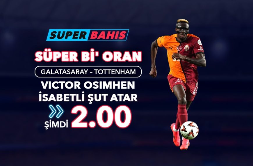 Süperbahis Süper Oran, Galatasaray Totenham Maç Bonusu